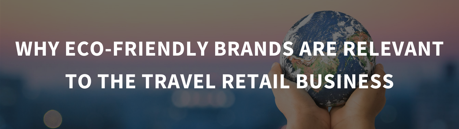 Why eco-friendly brands are relevant to the travel retail business