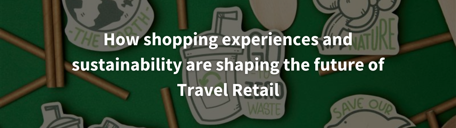 How shopping experiences and sustainability are shaping the future of Travel Retail