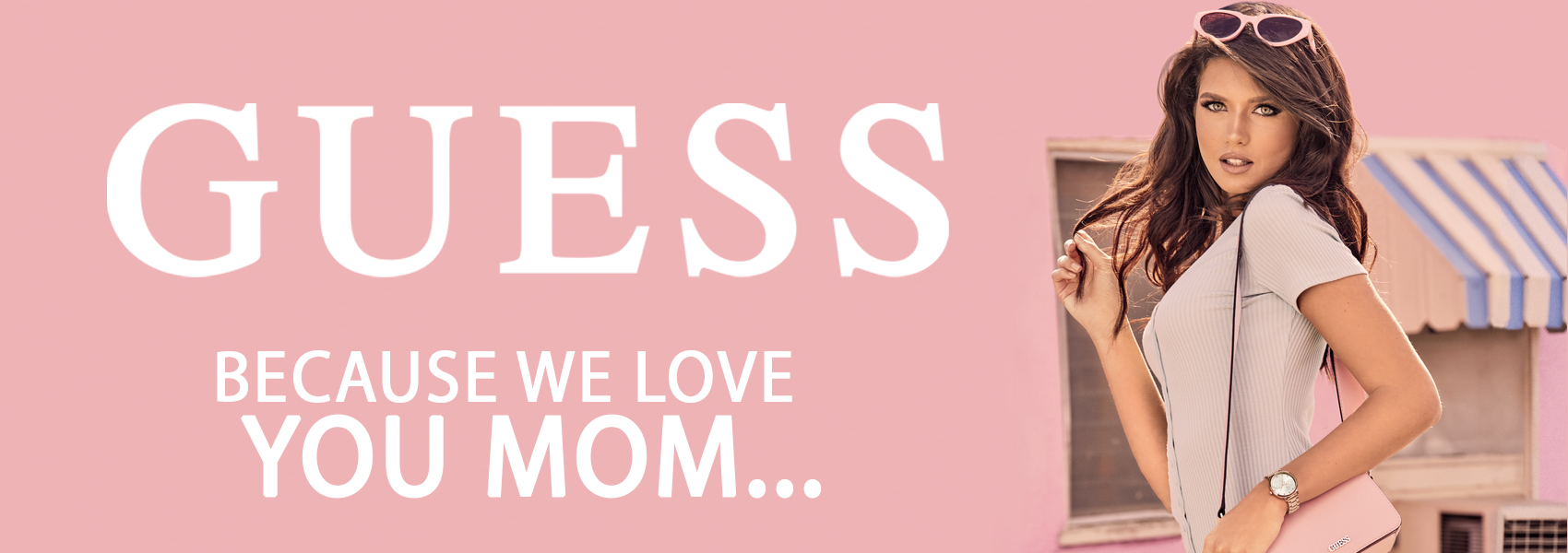 GUESS loves you Mom!